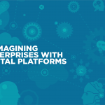 Reimagining Enterprises with Digital Platforms